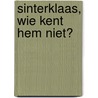 Sinterklaas, wie kent hem niet? door Maarten Scholten