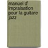 Manuel d' Impraisation pour la Guitare Jazz