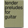Tender preludes for guitar door J. Bartlema