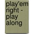 Play'em right - play along