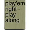 Play'em right - play along door E. Veldkamp