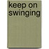 Keep on swinging