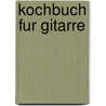 Kochbuch fur Gitarre door C. Amelar
