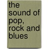 The sound of pop, rock and blues by M. Merkies