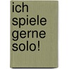 Ich spiele gerne solo! by D. Goedhart
