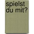 Spielst du mit?