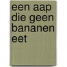 Een aap die geen bananen eet door P. Vink