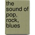 The sound of pop, rock, blues
