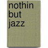 Nothin but Jazz door J.L. Hosay