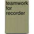 Teamwork for recorder