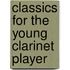 Classics for the young clarinet player