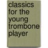 Classics for the young trombone player