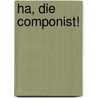 Ha, die componist! by Unknown