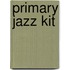 Primary Jazz Kit