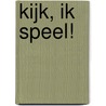 Kijk, ik speel! by A. Waignein