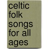 Celtic Folk Songs for All Ages door T. Campbell