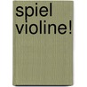 Spiel Violine! door Wim Meuris