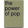 The power of pop by J. Kastelein