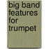Big Band Features for Trumpet