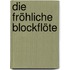 Die Fröhliche Blockflöte