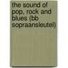 The sound of pop, rock and blues (Bb Sopraansleutel) door M. Merkies
