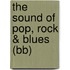 The sound of Pop, Rock & Blues (Bb)