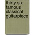 Thirty six famous classical guitarpiece