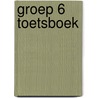 Groep 6 Toetsboek by Unknown