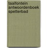 Taalfontein Antwoordenboek Spetterbad by Unknown