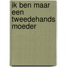 Ik ben maar een tweedehands moeder door N. de Wilde