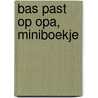 Bas past op opa, miniboekje by Dagmar Stam