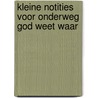 Kleine notities voor onderweg god weet waar door Bos