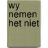 Wy nemen het niet