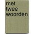 Met twee woorden