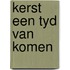 Kerst een tyd van komen