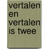 Vertalen en vertalen is twee