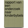 Rapport van een onderzoek naar kinderbybels door Onbekend