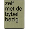 Zelf met de bybel bezig door Onbekend