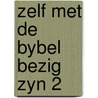 Zelf met de bybel bezig zyn 2 door Onbekend