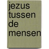 Jezus tussen de mensen door Kees de Kort