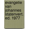 Evangelie van johannes statenvert. ed. 1977 door Onbekend