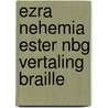Ezra nehemia ester nbg vertaling braille door Onbekend
