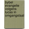 Bybel evangelie volgens lucas in omgangstaal door Onbekend