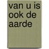 Van u is ook de aarde