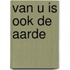 Van u is ook de aarde by L.J. Musselman
