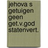Jehova s getuigen geen get.v.god statenvert. by Unknown