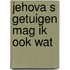 Jehova s getuigen mag ik ook wat