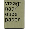 Vraagt naar oude paden door Fynvandraat