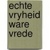 Echte vryheid ware vrede by Unknown