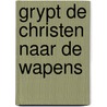 Grypt de christen naar de wapens by Wilder Smith